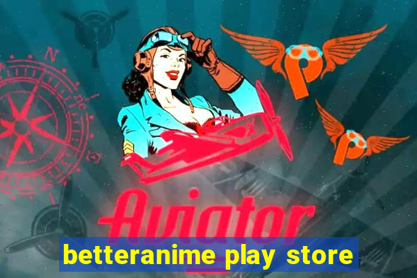 betteranime play store